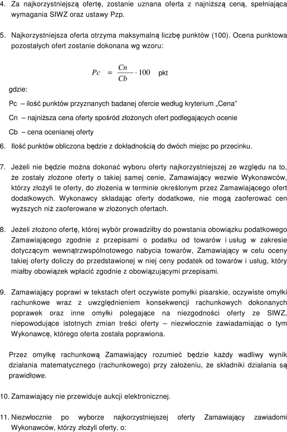 ofert podlegających ocenie Cb cena ocenianej oferty 6. Ilość punktów obliczona będzie z dokładnością do dwóch miejsc po przecinku. 7.