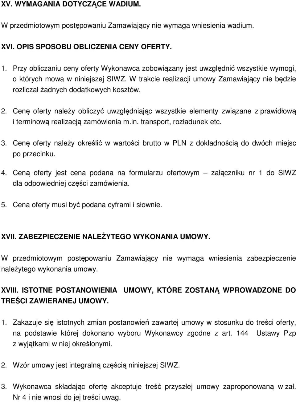 W trakcie realizacji umowy Zamawiający nie będzie rozliczał żadnych dodatkowych kosztów. 2.