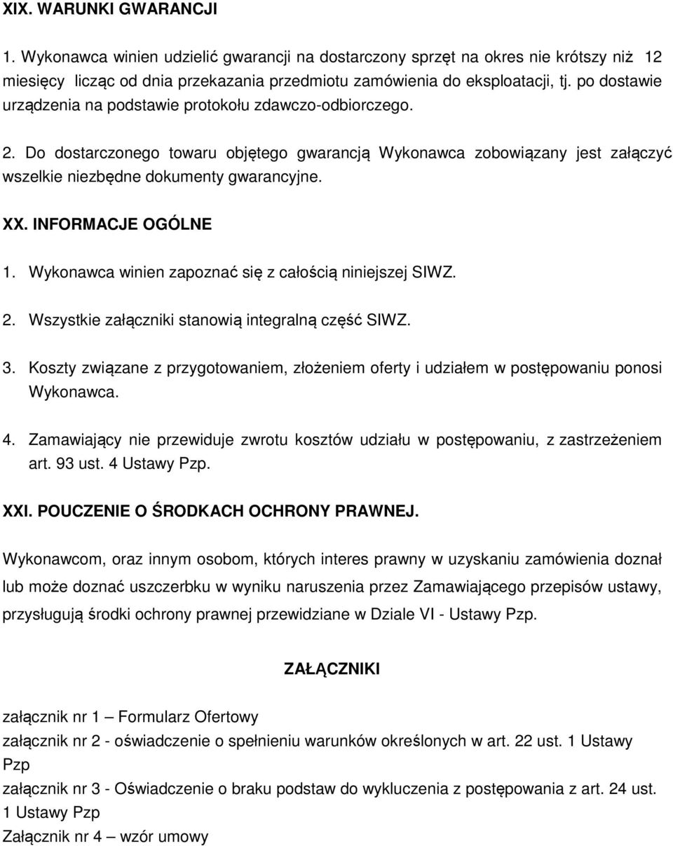 INFORMACJE OGÓLNE 1. Wykonawca winien zapoznać się z całością niniejszej SIWZ. 2. Wszystkie załączniki stanowią integralną część SIWZ. 3.