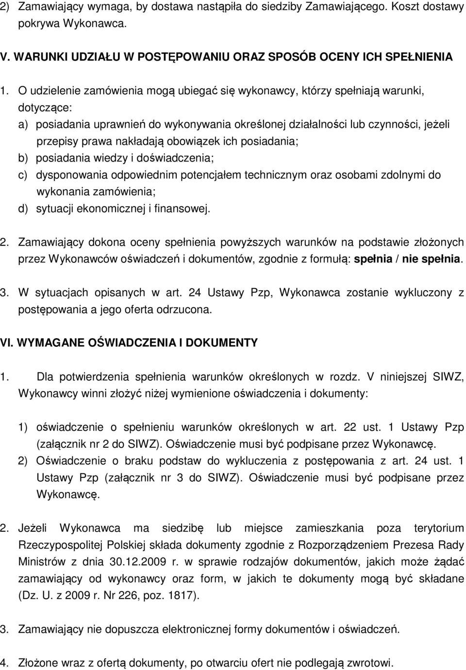 obowiązek ich posiadania; b) posiadania wiedzy i doświadczenia; c) dysponowania odpowiednim potencjałem technicznym oraz osobami zdolnymi do wykonania zamówienia; d) sytuacji ekonomicznej i