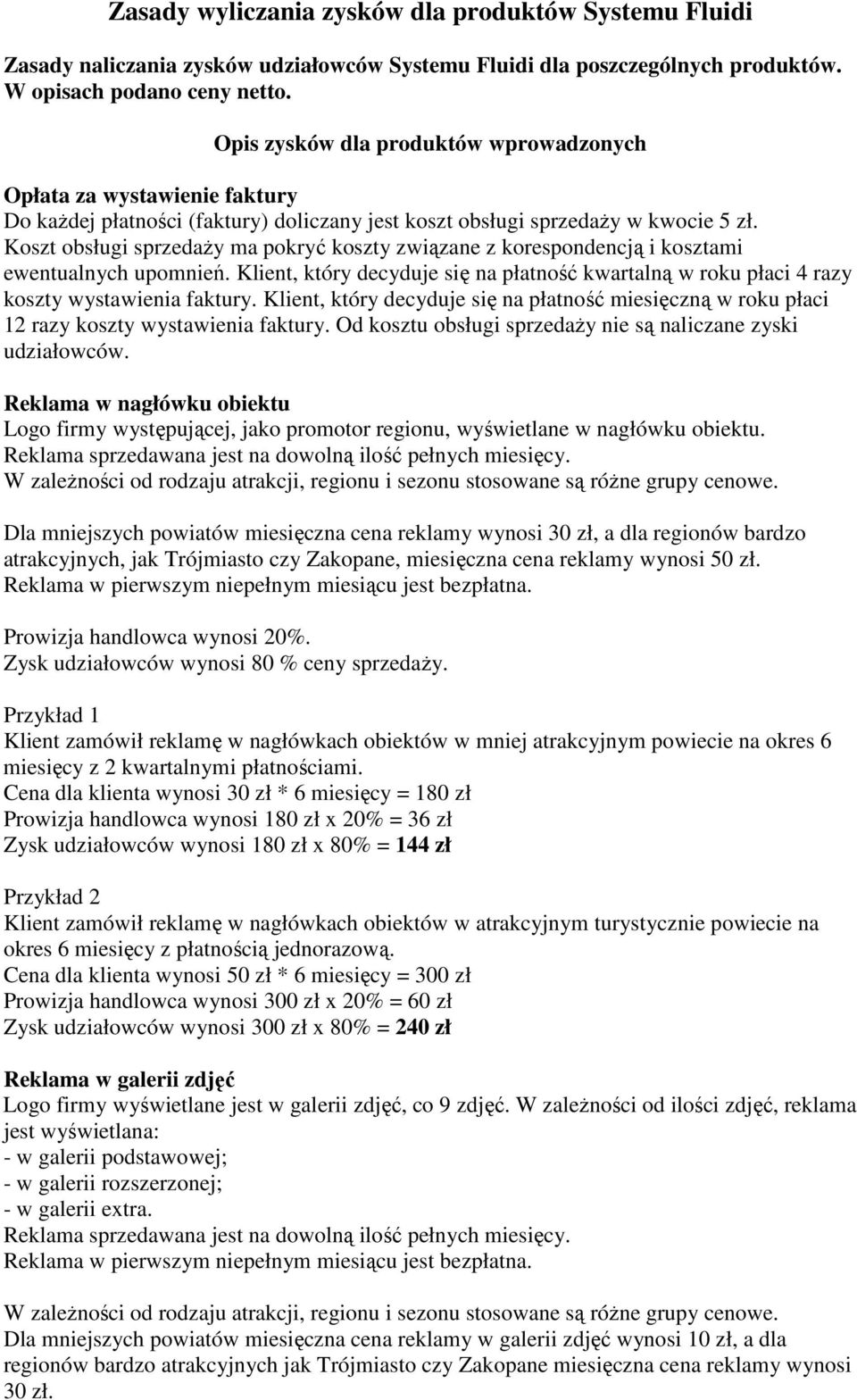 Koszt obsługi sprzedaży ma pokryć koszty związane z korespondencją i kosztami ewentualnych upomnień. Klient, który decyduje się na płatność kwartalną w roku płaci 4 razy koszty wystawienia faktury.