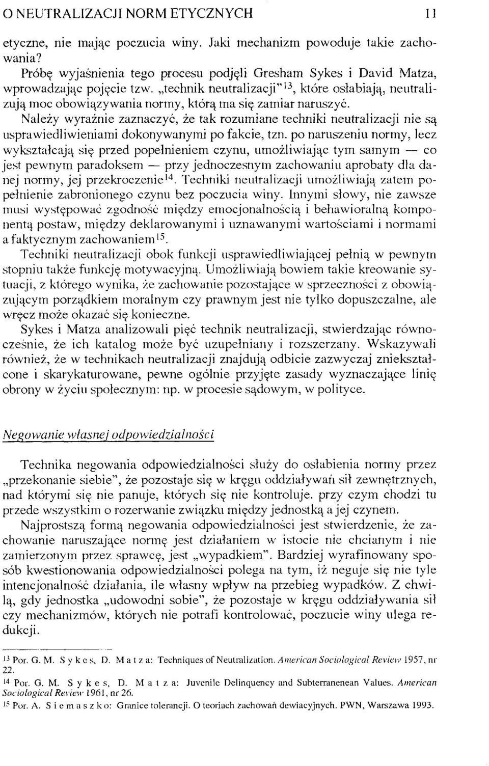 Należy wyraźnie zaznaczyć, że tak rozumiane techniki neutralizacji nie są usprawiedliwieniami dokonywanymi po fakcie, tzn.