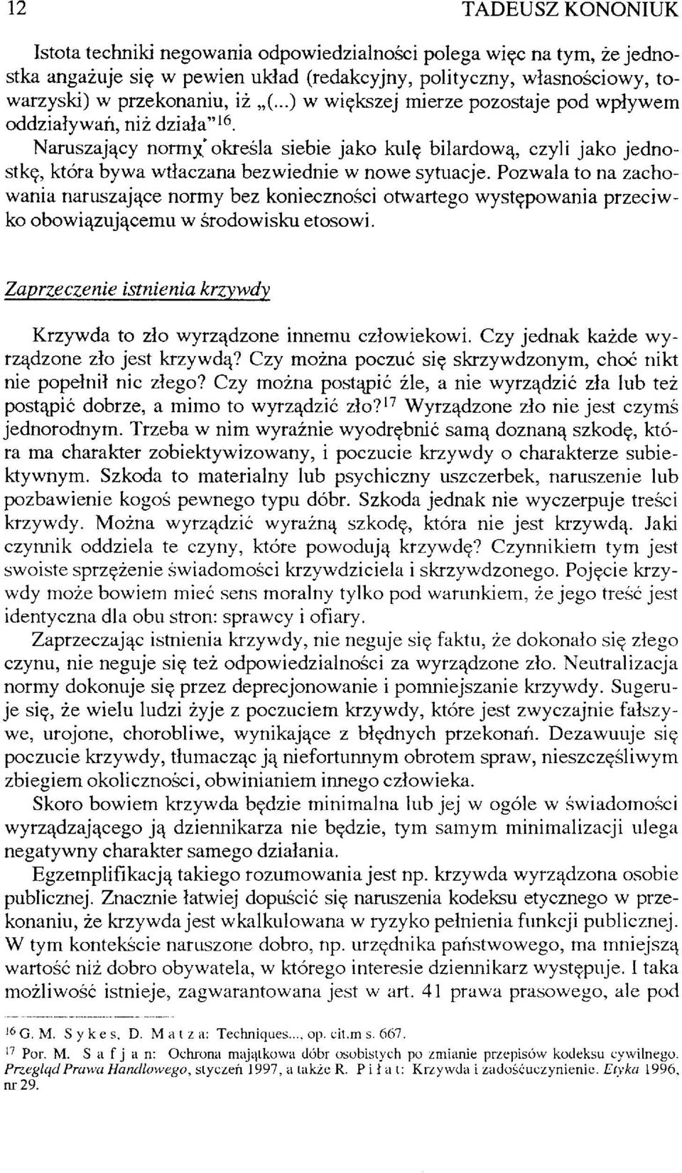 Pozwala to na zachowania naruszające normy bez konieczności otwartego występowania przeciwko obowiązującemu w środowisku etosowi.