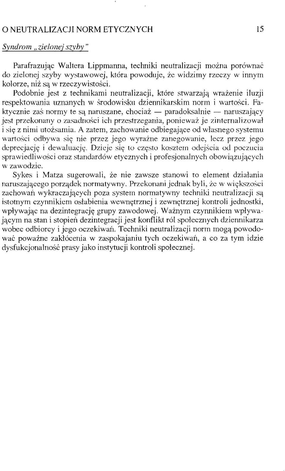 Faktycznie zaś normy te są naruszane, chociaż paradoksalnie naruszający jest przekonany o zasadności ich przestrzegania, ponieważ je zinternalizował i się z nimi utożsamia.