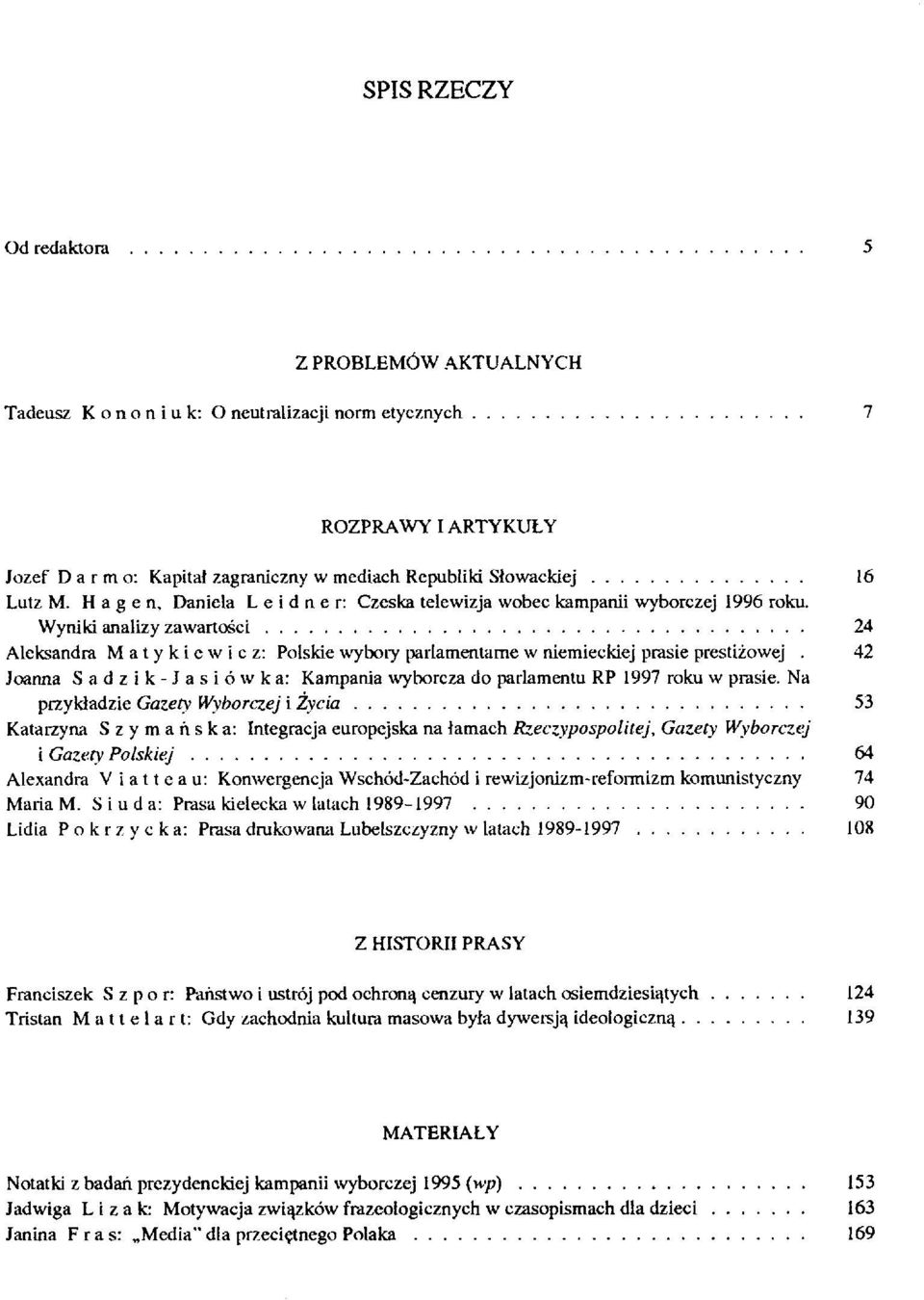 Wyniki analizy zawartości 24 Aleksandra M a t y k i e w i c z: Polskie wybory parlamentarne w niemieckiej prasie prestiżowej.