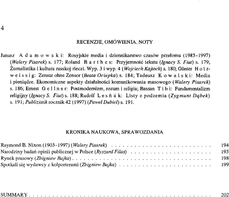 Ekonomiczne aspekty działalności komunikowania masowego (Walery Pisarek) s. 186; Ernest G e 1 1 n e r: Postmodernizm, rozum i religia; Bassan T i b i: Fundamentalizm religijny (Ignacy S. Fiut) s.