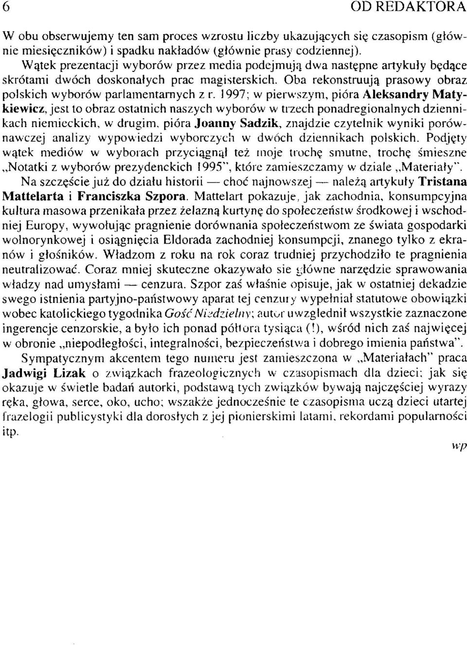 1997; w pierwszym, pióra Aleksandry Matykiewicz, jest to obraz ostatnich naszych wyborów w trzech ponadregionalnych dziennikach niemieckich, w drugim, pióra Joanny Sadzik, znajdzie czytelnik wyniki