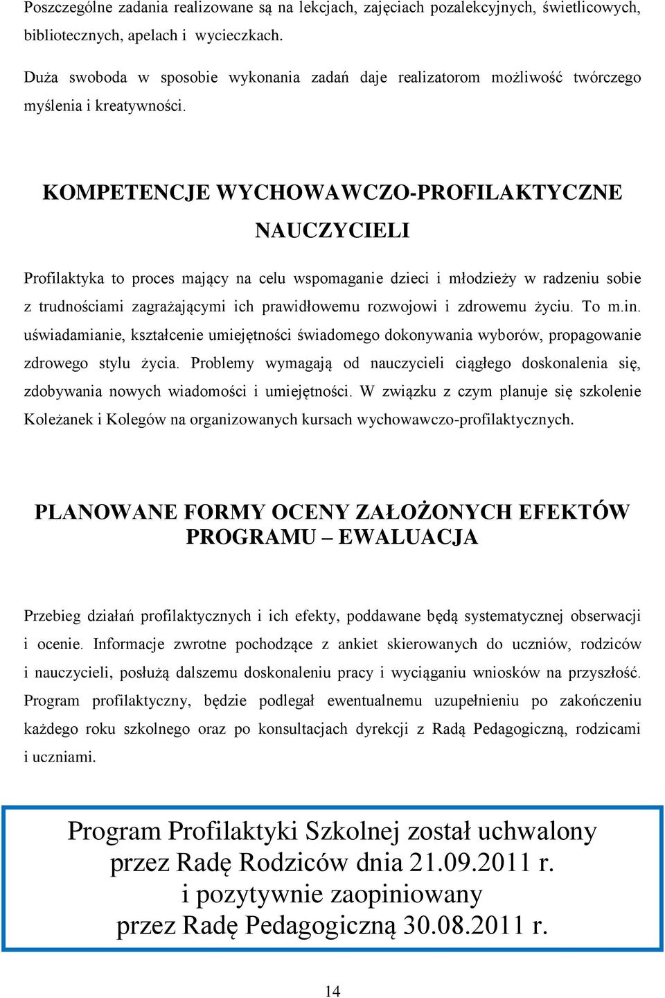 KOMPETENCJE WYCHOWAWCZO-PROFILAKTYCZNE NAUCZYCIELI Profilaktyka to proces mający na celu wspomaganie dzieci i młodzieży w radzeniu sobie z trudnościami zagrażającymi ich prawidłowemu rozwojowi i