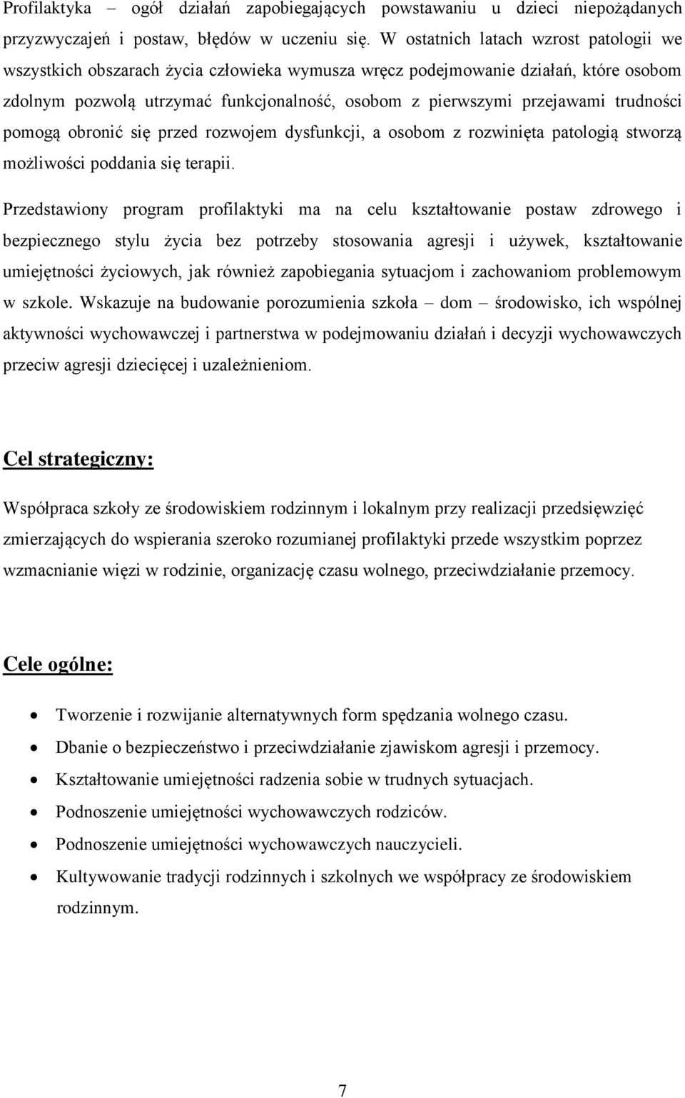 trudności pomogą obronić się przed rozwojem dysfunkcji, a osobom z rozwinięta patologią stworzą możliwości poddania się terapii.