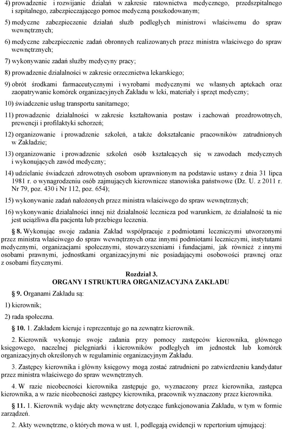 pracy 8) prowadzenie działalności w zakresie orzecznictwa lekarskiego 9) obrót środkami farmaceutycznymi i wyrobami medycznymi we własnych aptekach oraz zaopatrywanie komórek organizacyjnych Zakładu