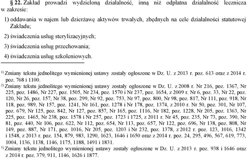 613 oraz z 2014 r. poz. 768 i 1100. 2) Zmiany tekstu jednolitego wymienionej ustawy zostały ogłoszone w Dz. U. z 2008 r. Nr 216, poz. 1367, Nr 225, poz. 1486, Nr 227, poz. 1505, Nr 234, poz.