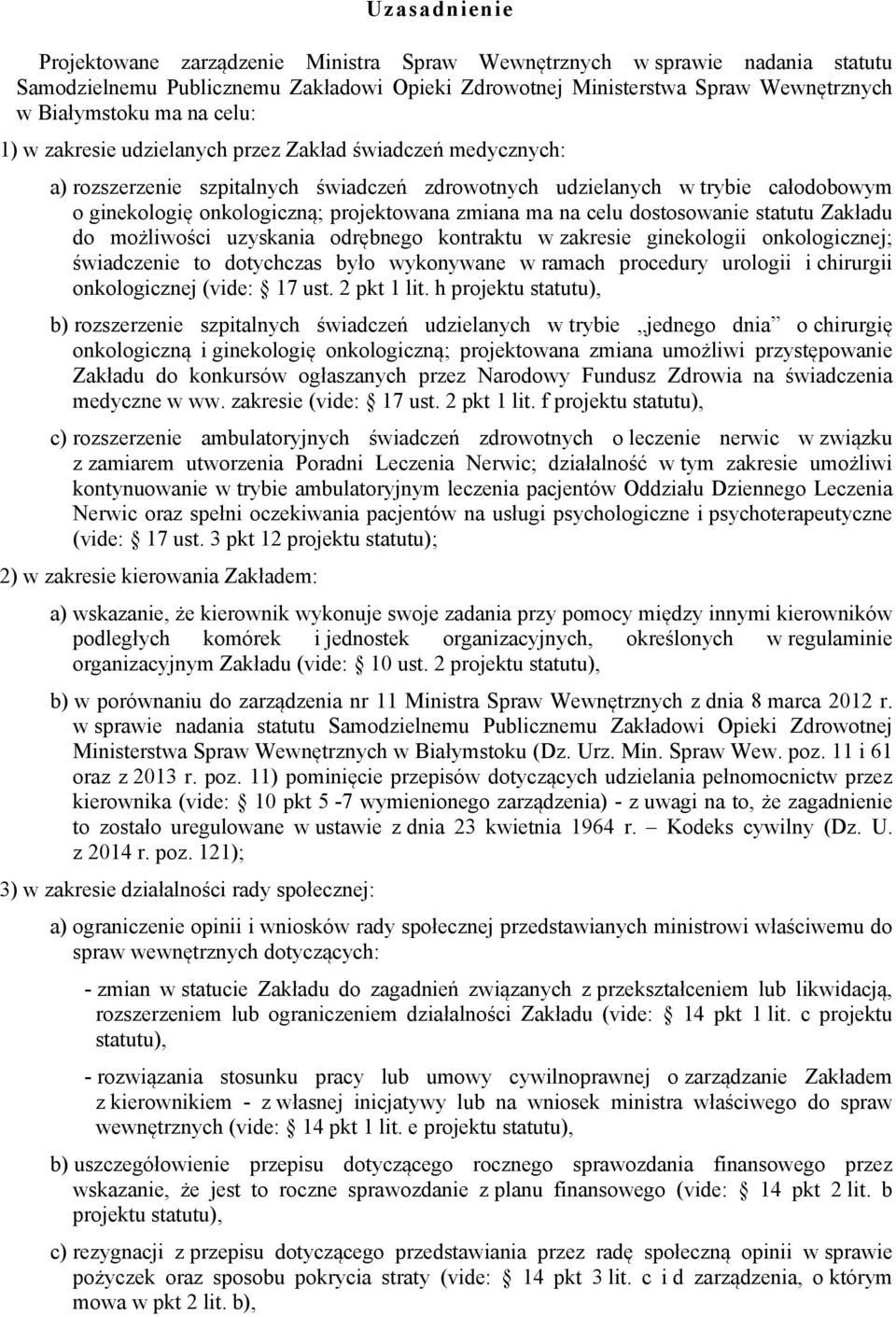 na celu dostosowanie statutu Zakładu do możliwości uzyskania odrębnego kontraktu w zakresie ginekologii onkologicznej świadczenie to dotychczas było wykonywane w ramach procedury urologii i chirurgii