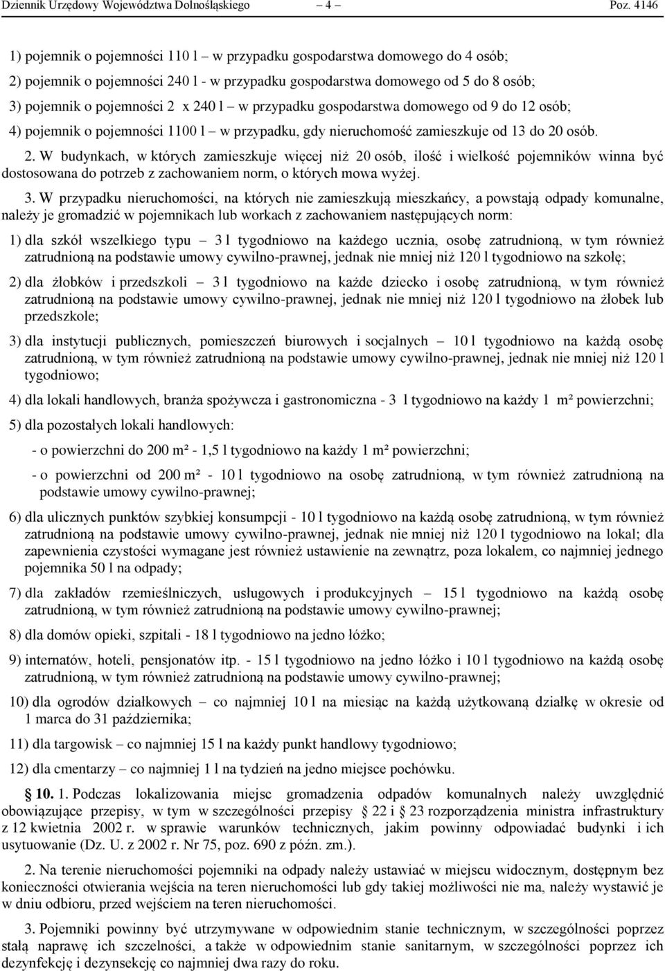 w przypadku gospodarstwa domowego od 9 do 12 osób; 4) pojemnik o pojemności 1100 l w przypadku, gdy nieruchomość zamieszkuje od 13 do 20