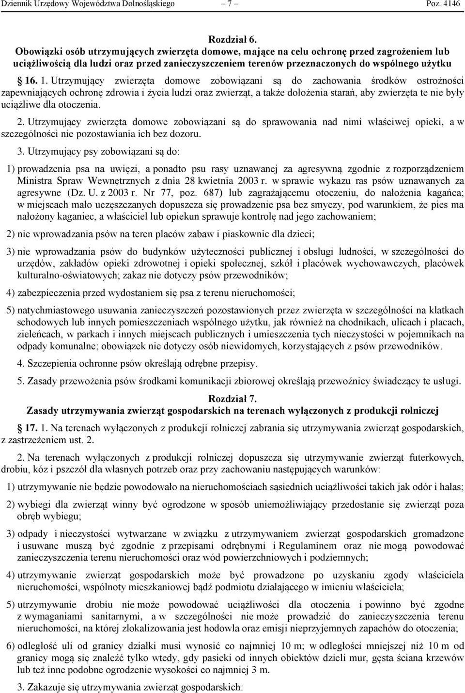 . 1. Utrzymujący zwierzęta domowe zobowiązani są do zachowania środków ostrożności zapewniających ochronę zdrowia i życia ludzi oraz zwierząt, a także dołożenia starań, aby zwierzęta te nie były