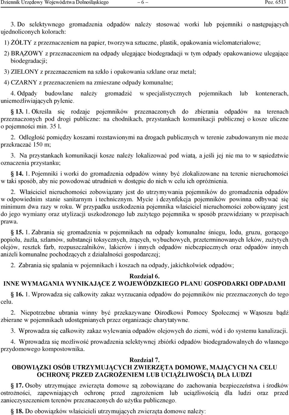 wielomateriałowe; 2) BRĄZOWY z przeznaczeniem na odpady ulegające biodegradacji w tym odpady opakowaniowe ulegające biodegradacji; 3) ZIELONY z przeznaczeniem na szkło i opakowania szklane oraz