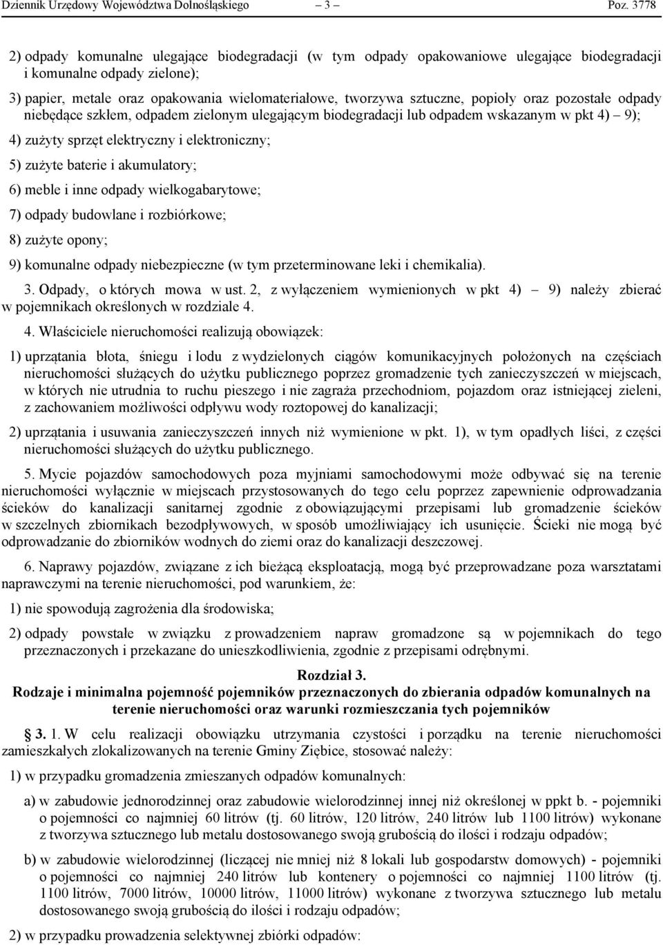 popioły oraz pozostałe odpady niebędące szkłem, odpadem zielonym ulegającym biodegradacji lub odpadem wskazanym w pkt 4) 9); 4) zużyty sprzęt elektryczny i elektroniczny; 5) zużyte baterie i