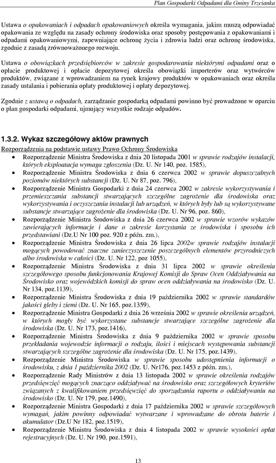 Ustawa o obowiązkach przedsiębiorców w zakresie gospodarowania niektórymi odpadami oraz o opłacie produktowej i opłacie depozytowej określa obowiązki importerów oraz wytwórców produktów, związane z