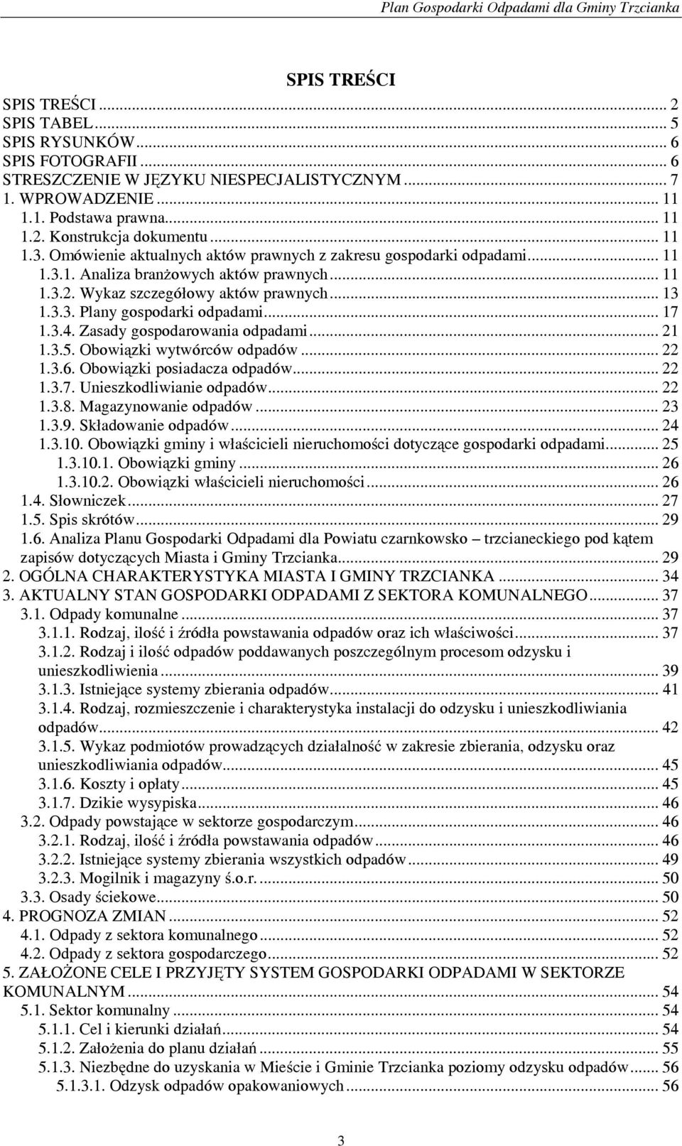 .. 17 1.3.4. Zasady gospodarowania odpadami... 21 1.3.5. Obowiązki wytwórców odpadów... 22 1.3.6. Obowiązki posiadacza odpadów... 22 1.3.7. Unieszkodliwianie odpadów... 22 1.3.8.