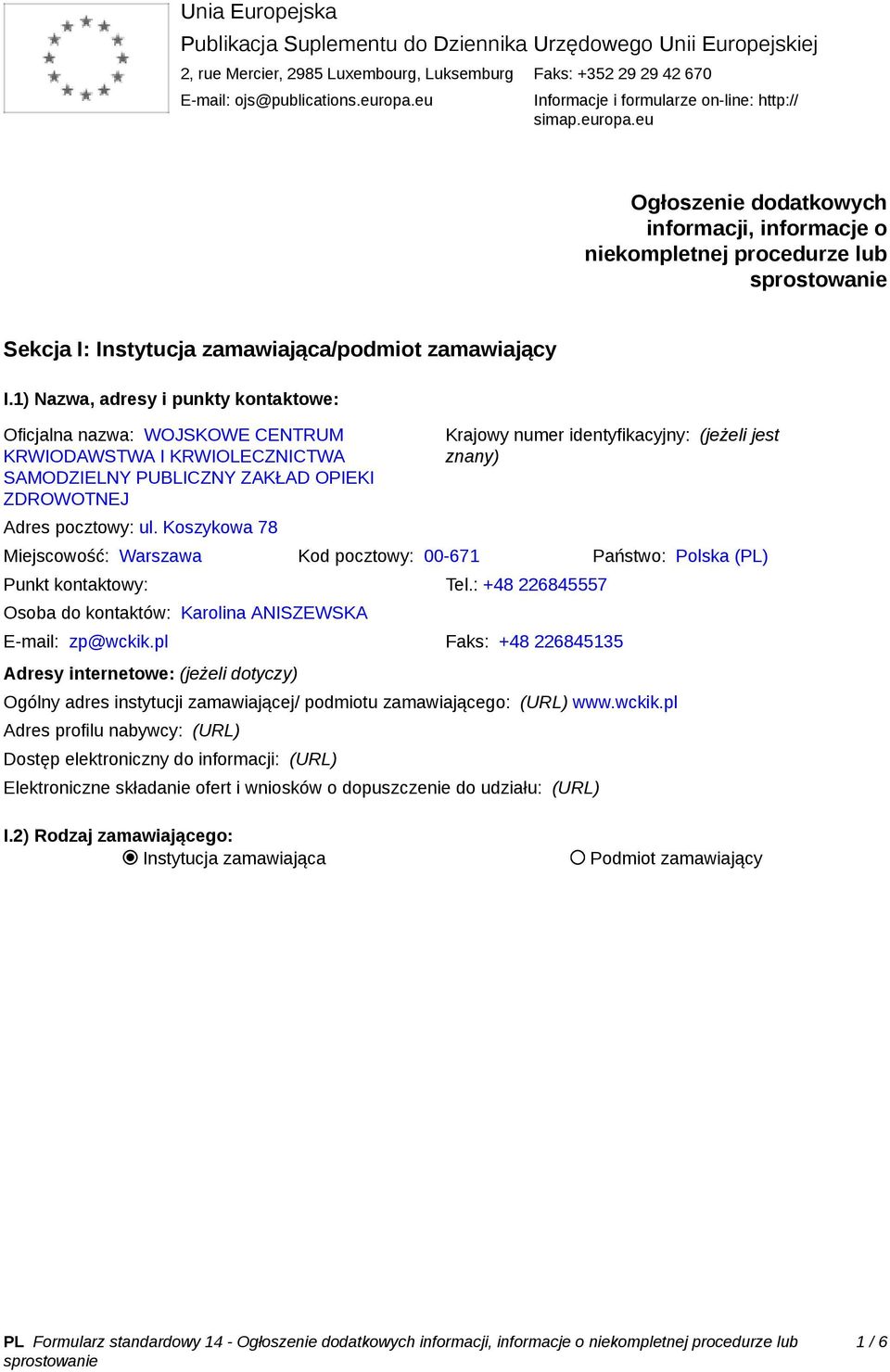 1) Nazwa, adresy i punkty kontaktowe: Oficjalna nazwa: WOJSKOWE CENTRUM KRWIODAWSTWA I KRWIOLECZNICTWA SAMODZIELNY PUBLICZNY ZAKŁAD OPIEKI ZDROWOTNEJ Adres pocztowy: ul.