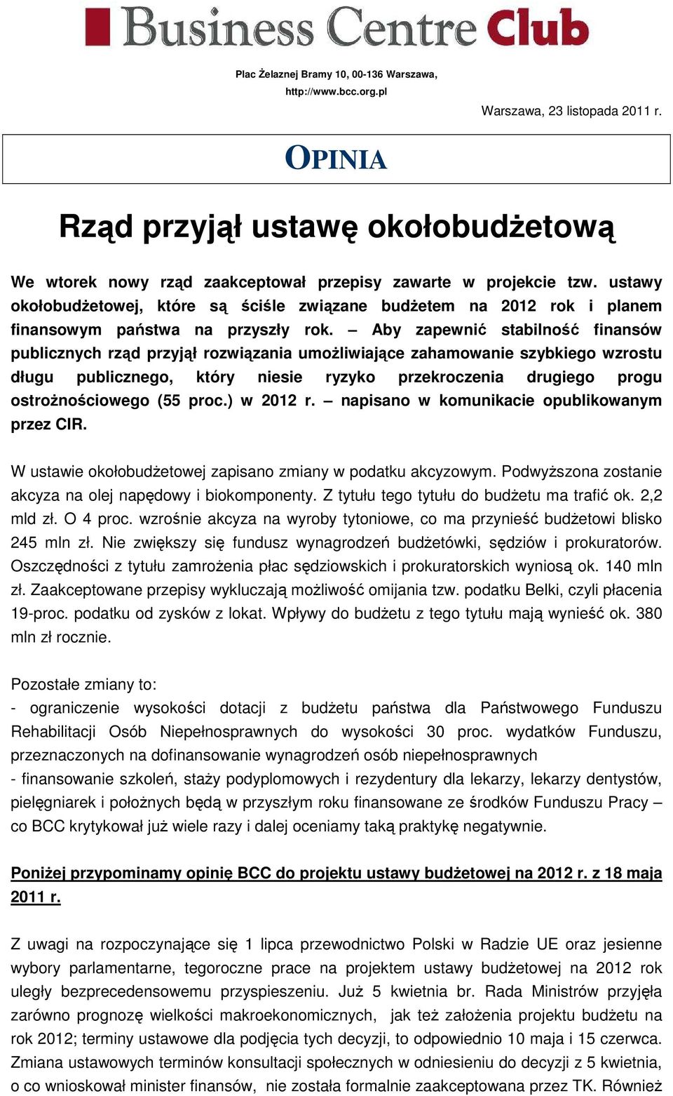 ustawy okołobudżetowej, które są ściśle związane budżetem na 2012 rok i planem finansowym państwa na przyszły rok.