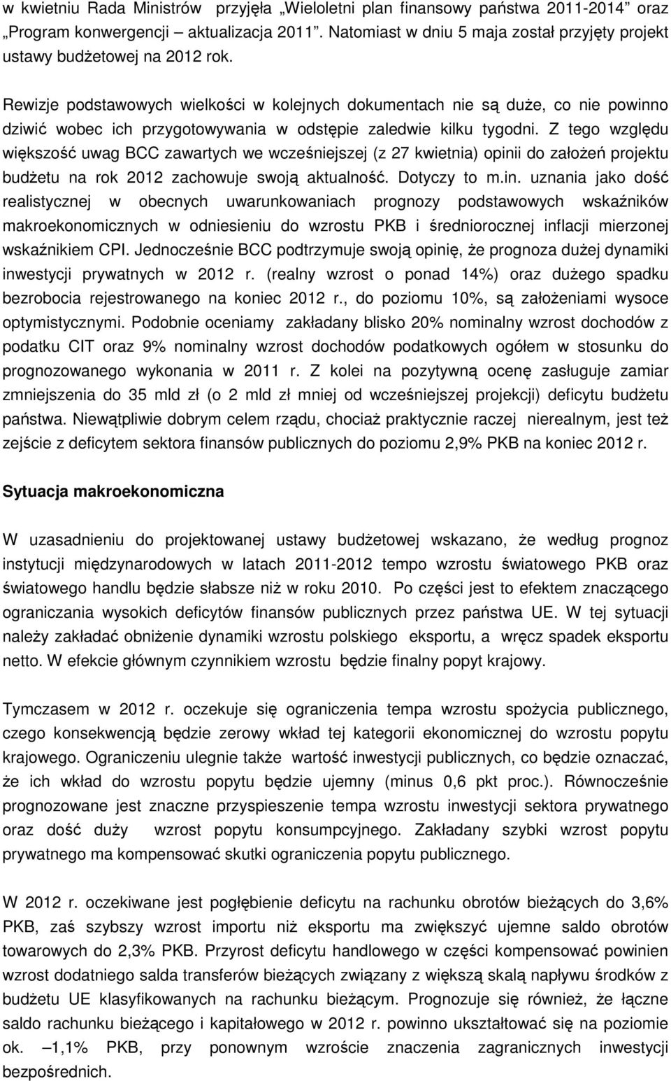 Rewizje podstawowych wielkości w kolejnych dokumentach nie są duże, co nie powinno dziwić wobec ich przygotowywania w odstępie zaledwie kilku tygodni.