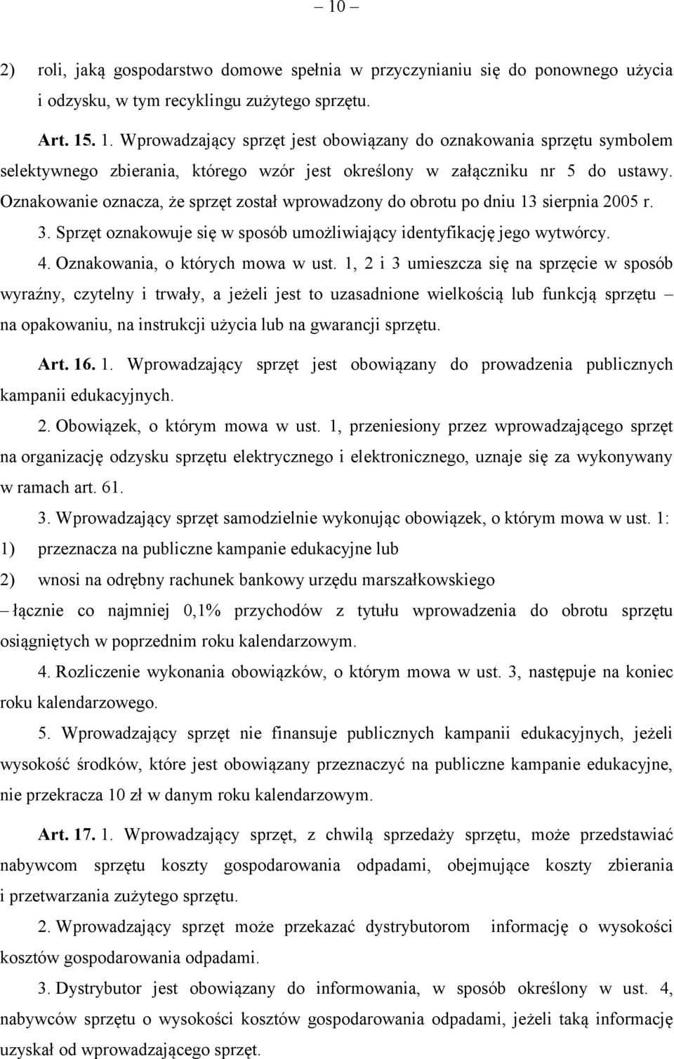 Oznakowanie oznacza, że sprzęt został wprowadzony do obrotu po dniu 13 sierpnia 2005 r. 3. Sprzęt oznakowuje się w sposób umożliwiający identyfikację jego wytwórcy. 4.