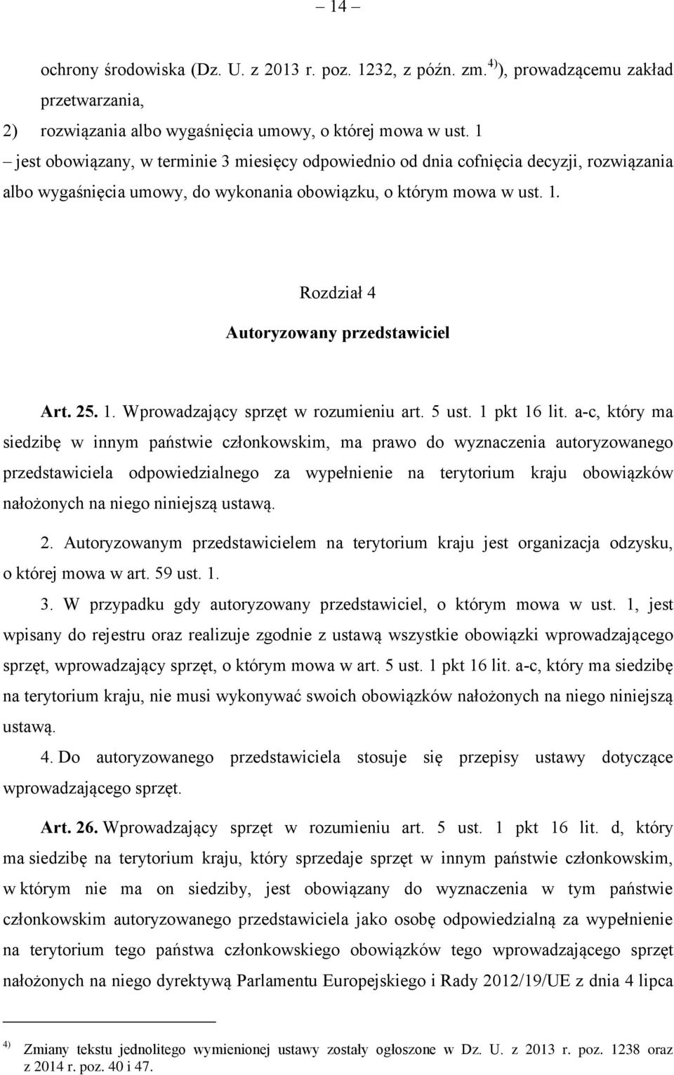 Rozdział 4 Autoryzowany przedstawiciel Art. 25. 1. Wprowadzający sprzęt w rozumieniu art. 5 ust. 1 pkt 16 lit.