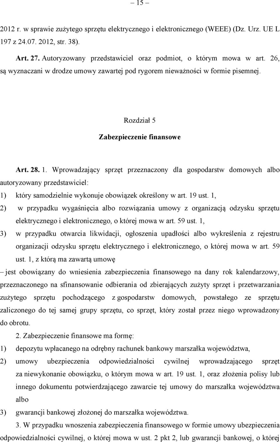 Wprowadzający sprzęt przeznaczony dla gospodarstw domowych albo autoryzowany przedstawiciel: 1) który samodzielnie wykonuje obowiązek określony w art. 19 ust.