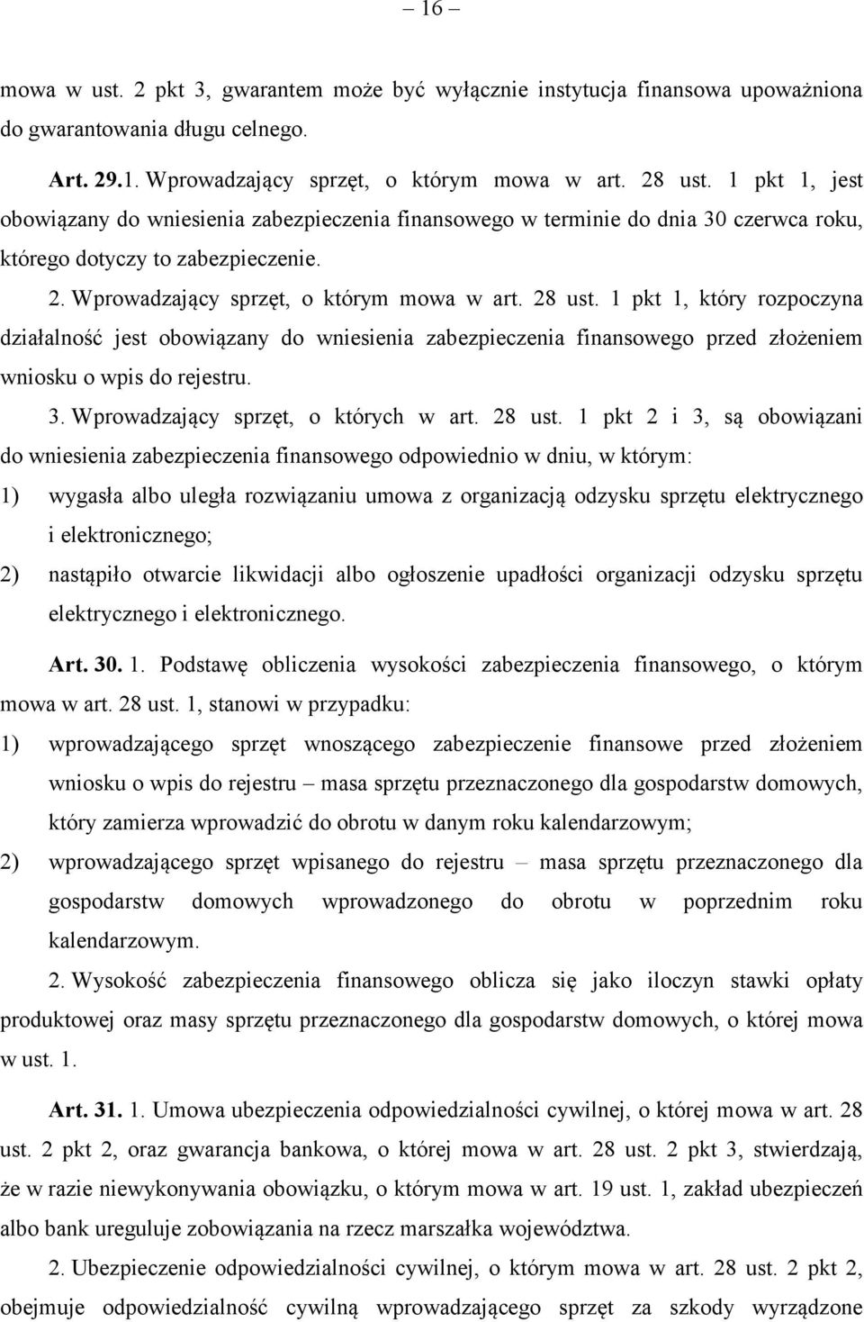 1 pkt 1, który rozpoczyna działalność jest obowiązany do wniesienia zabezpieczenia finansowego przed złożeniem wniosku o wpis do rejestru. 3. Wprowadzający sprzęt, o których w art. 28 ust.