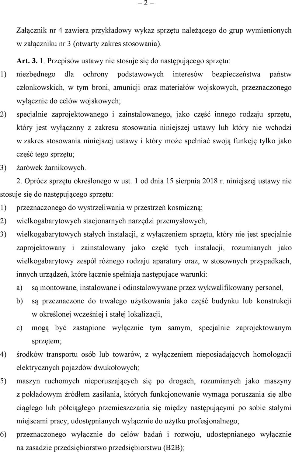 przeznaczonego wyłącznie do celów wojskowych; 2) specjalnie zaprojektowanego i zainstalowanego, jako część innego rodzaju sprzętu, który jest wyłączony z zakresu stosowania niniejszej ustawy lub