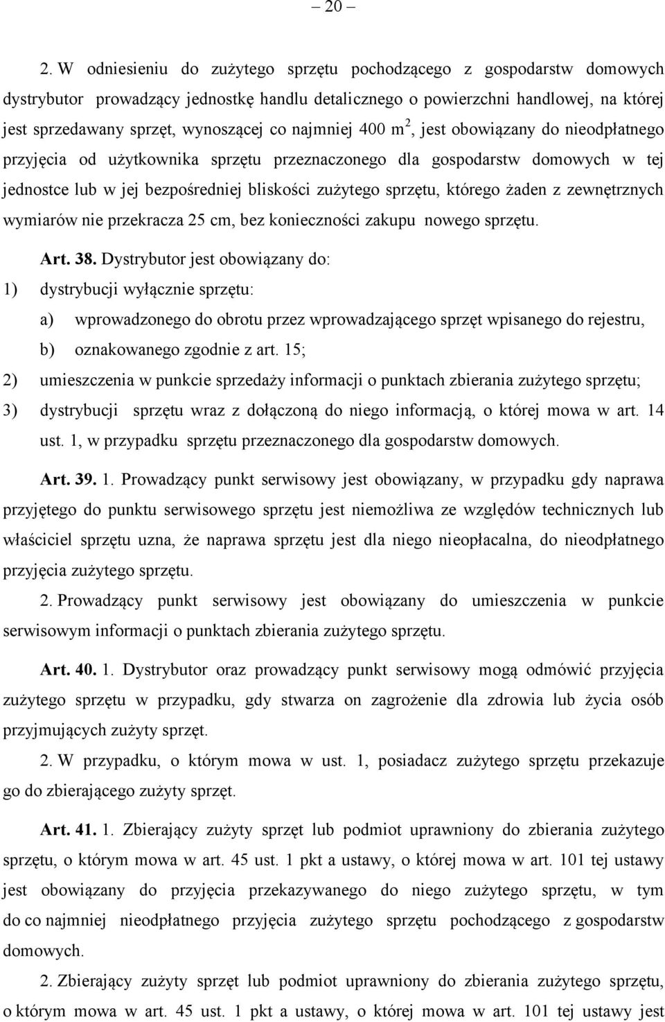 którego żaden z zewnętrznych wymiarów nie przekracza 25 cm, bez konieczności zakupu nowego sprzętu. Art. 38.