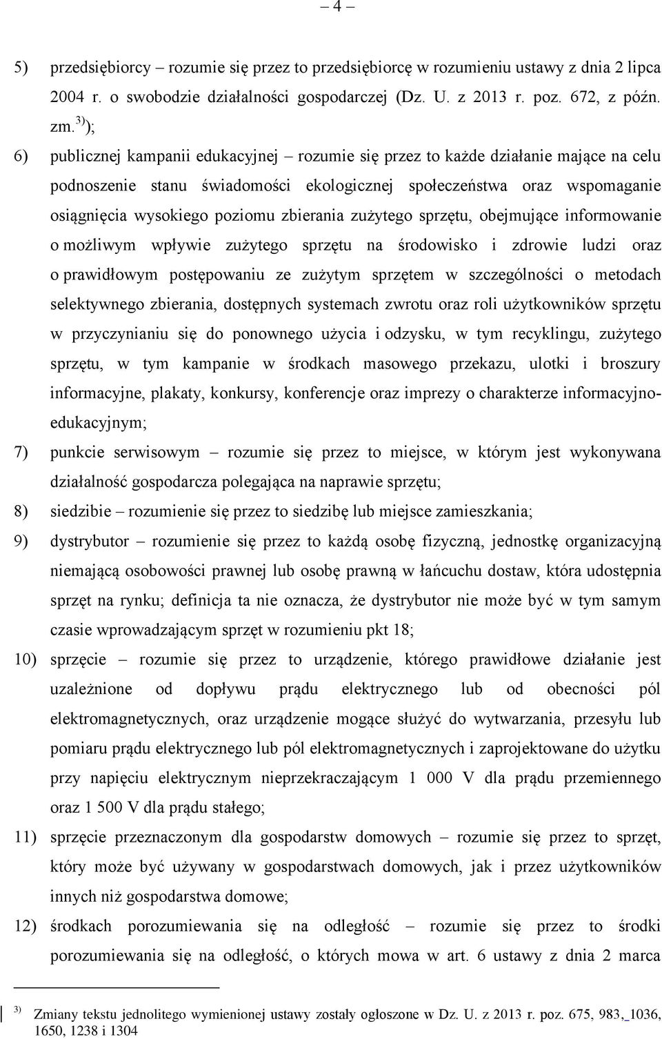 zbierania zużytego sprzętu, obejmujące informowanie o możliwym wpływie zużytego sprzętu na środowisko i zdrowie ludzi oraz o prawidłowym postępowaniu ze zużytym sprzętem w szczególności o metodach