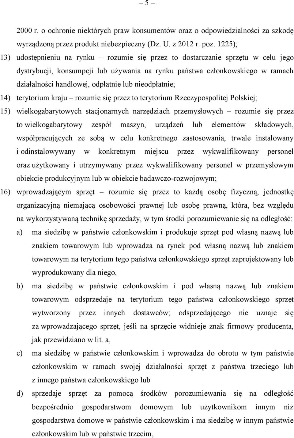 lub nieodpłatnie; 14) terytorium kraju rozumie się przez to terytorium Rzeczypospolitej Polskiej; 15) wielkogabarytowych stacjonarnych narzędziach przemysłowych rozumie się przez to wielkogabarytowy