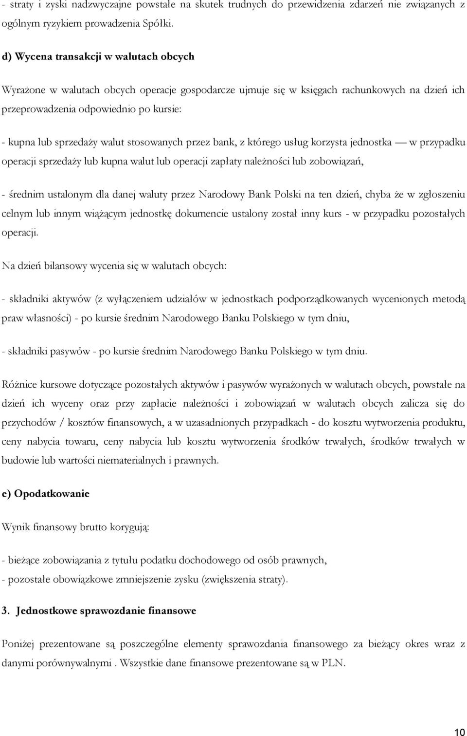 walut stosowanych przez bank, z którego usług korzysta jednostka w przypadku operacji sprzedaży lub kupna walut lub operacji zapłaty należności lub zobowiązań, - średnim ustalonym dla danej waluty