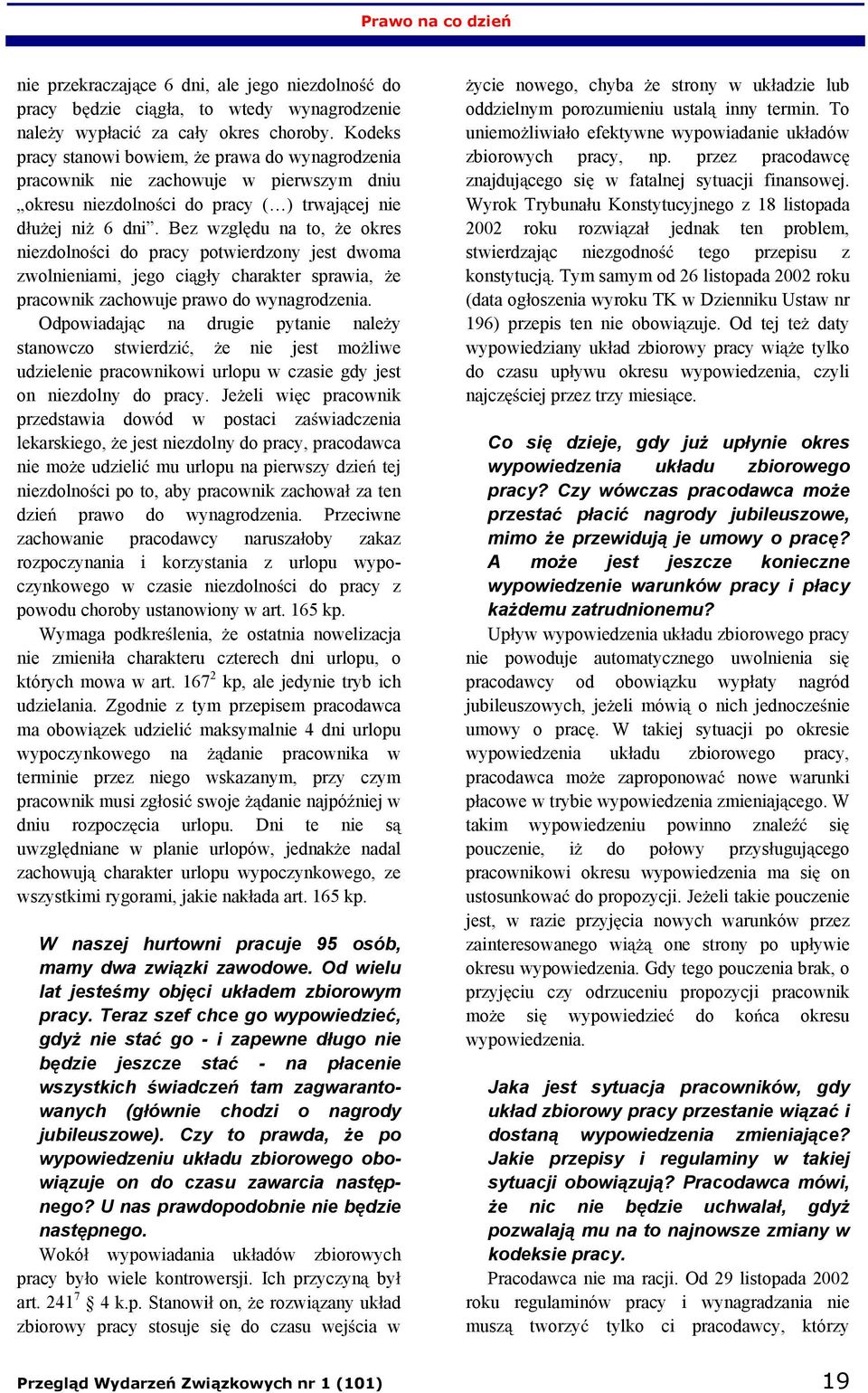 Bez wzgl du na to, e okres niezdolno ci do pracy potwierdzony jest dwoma zwolnieniami, jego ci g y charakter sprawia, e pracownik zachowuje prawo do wynagrodzenia.