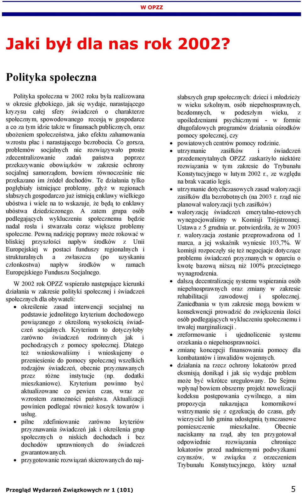 gospodarce a co za tym idzie tak e w finansach publicznych, oraz ubo eniem spo ecze stwa, jako efektu zahamowania wzrostu p ac i narastaj cego bezrobocia.