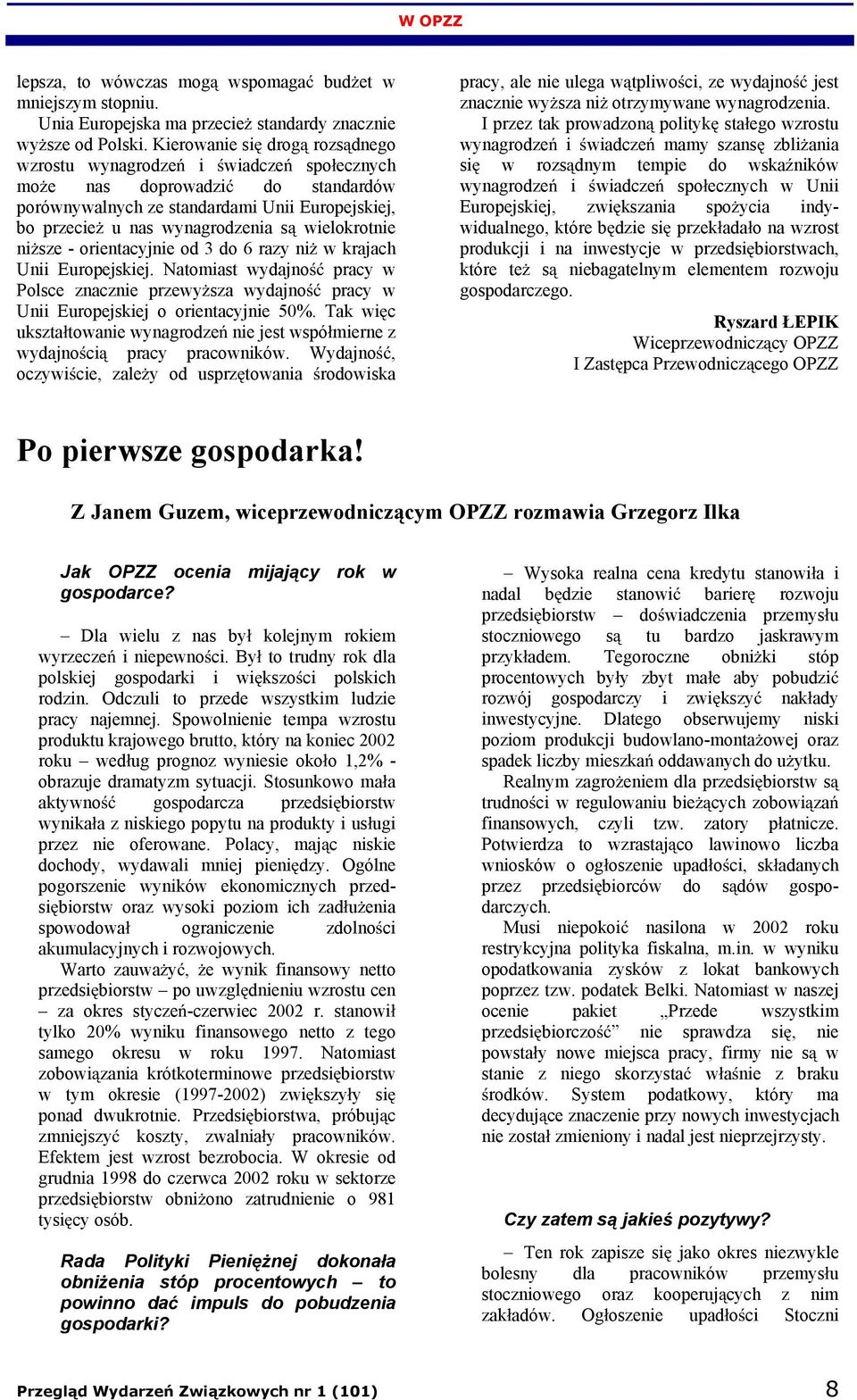 ni sze - orientacyjnie od 3 do 6 razy ni w krajach Unii Europejskiej. Natomiast wydajno pracy w Polsce znacznie przewy sza wydajno pracy w Unii Europejskiej o orientacyjnie 50%.