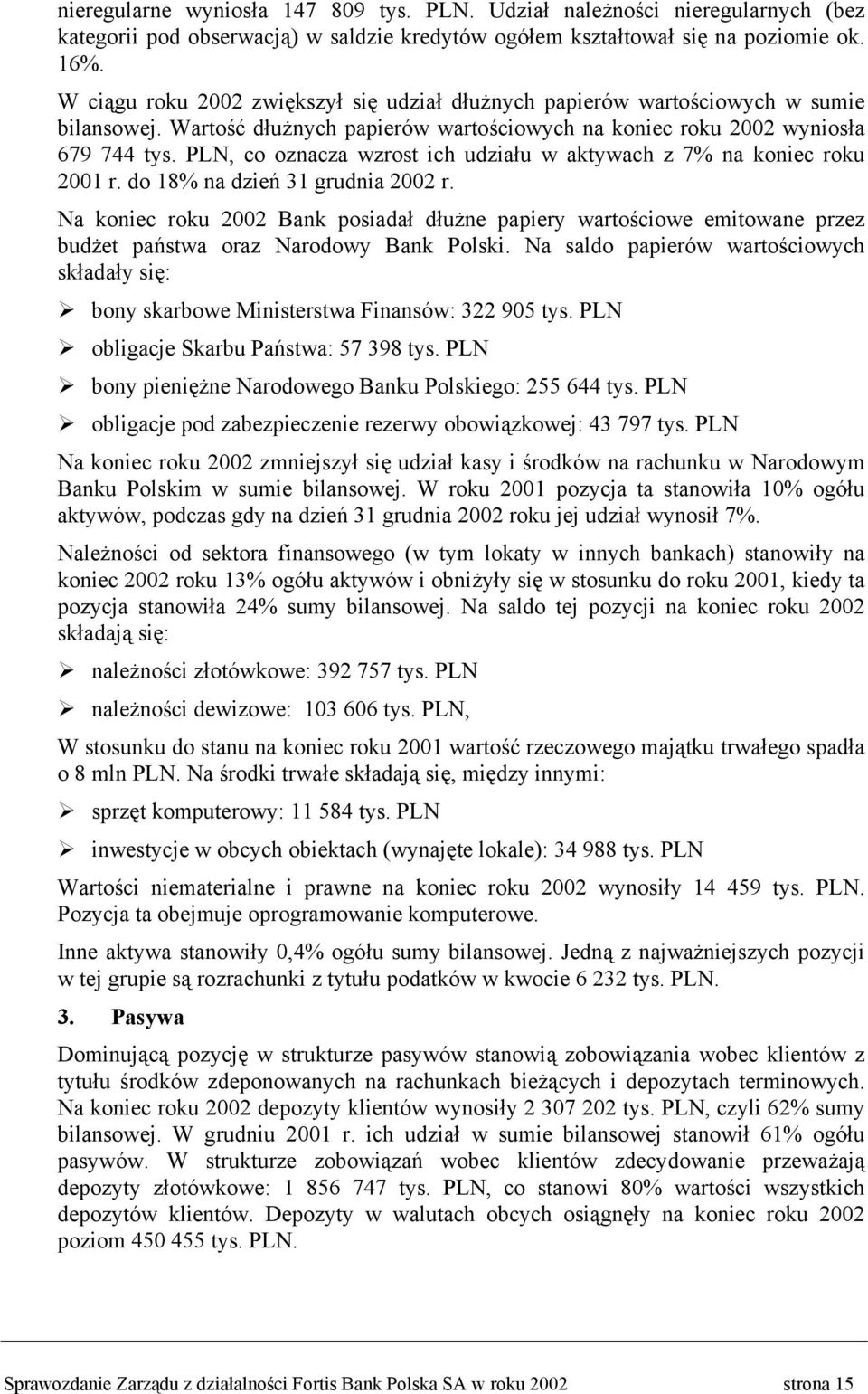 PLN, co oznacza wzrost ich udziału w aktywach z 7% na koniec roku 2001 r. do 18% na dzień 31 grudnia 2002 r.