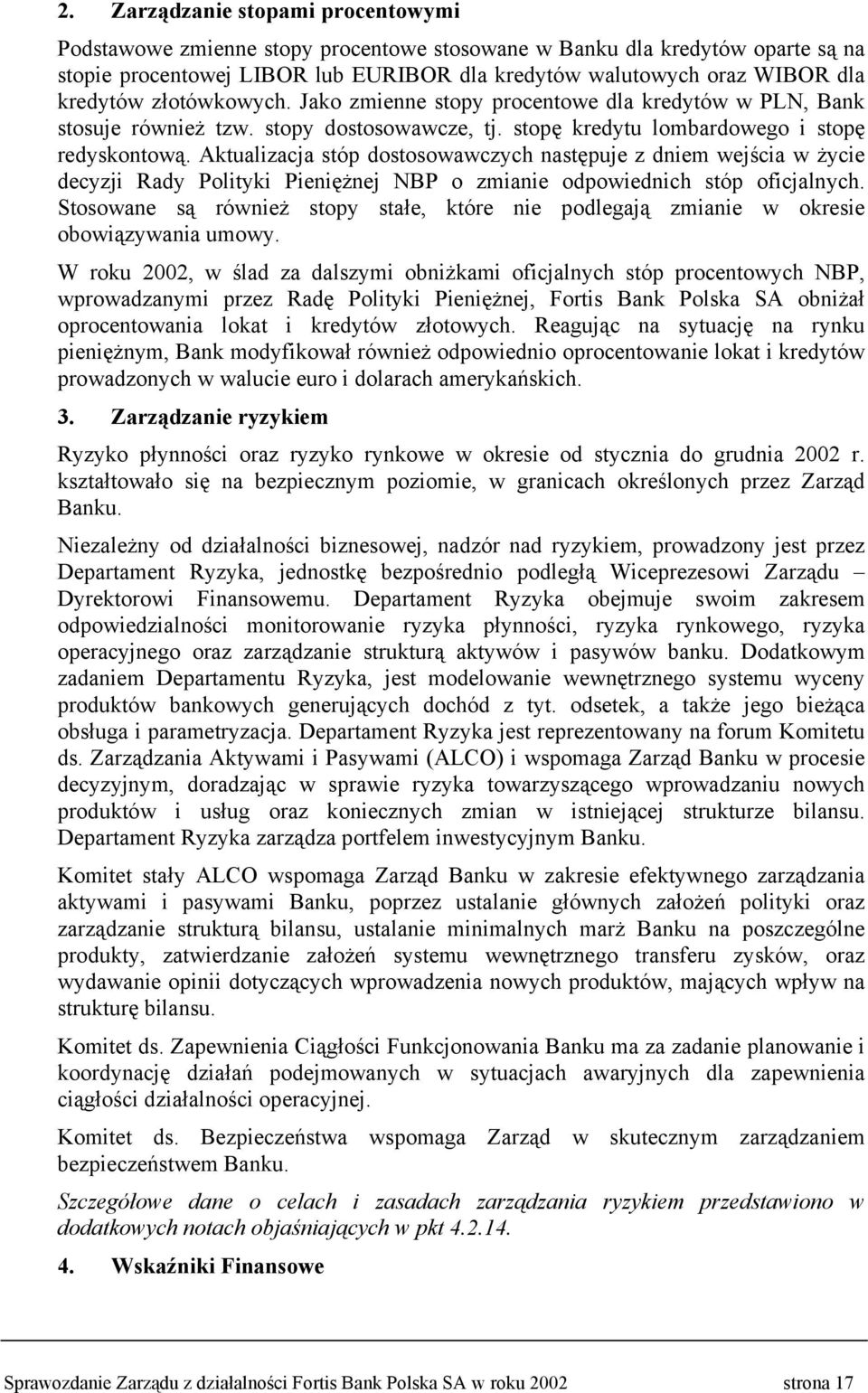 Aktualizacja stóp dostosowawczych następuje z dniem wejścia w życie decyzji Rady Polityki Pieniężnej NBP o zmianie odpowiednich stóp oficjalnych.