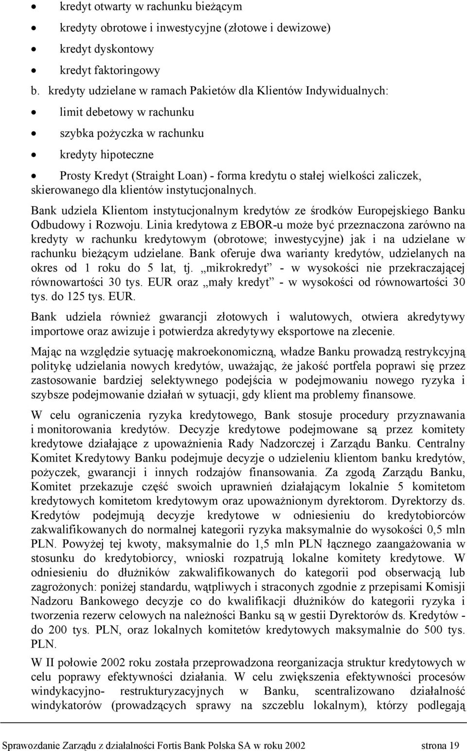 wielkości zaliczek, skierowanego dla klientów instytucjonalnych. Bank udziela Klientom instytucjonalnym kredytów ze środków Europejskiego Banku Odbudowy i Rozwoju.