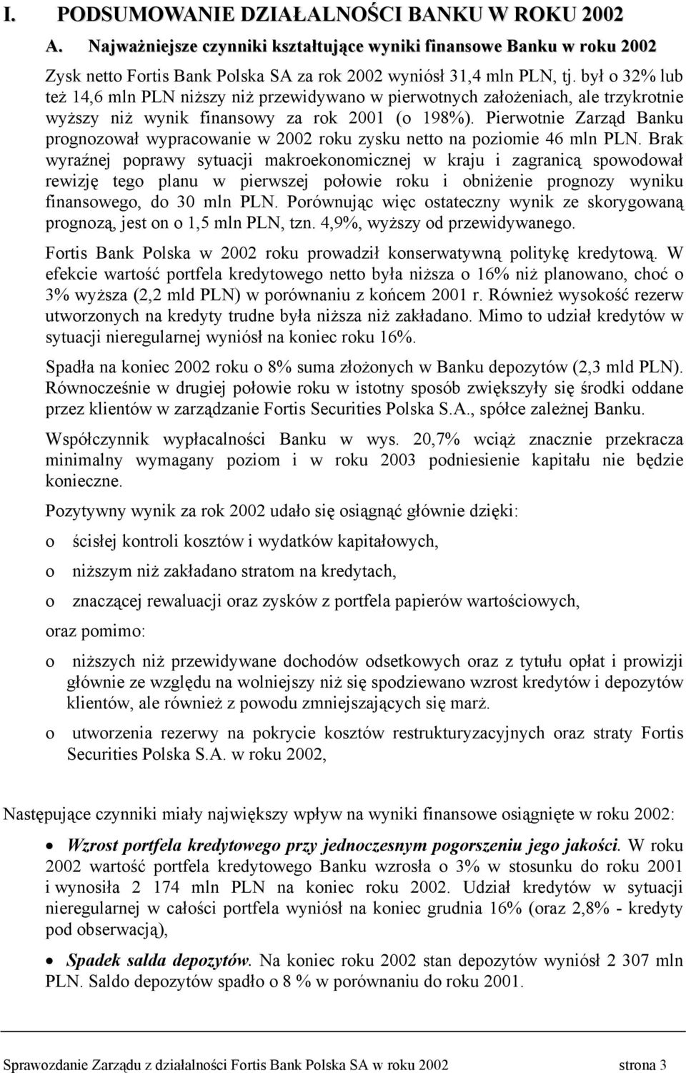 Pierwotnie Zarząd Banku prognozował wypracowanie w 2002 roku zysku netto na poziomie 46 mln PLN.