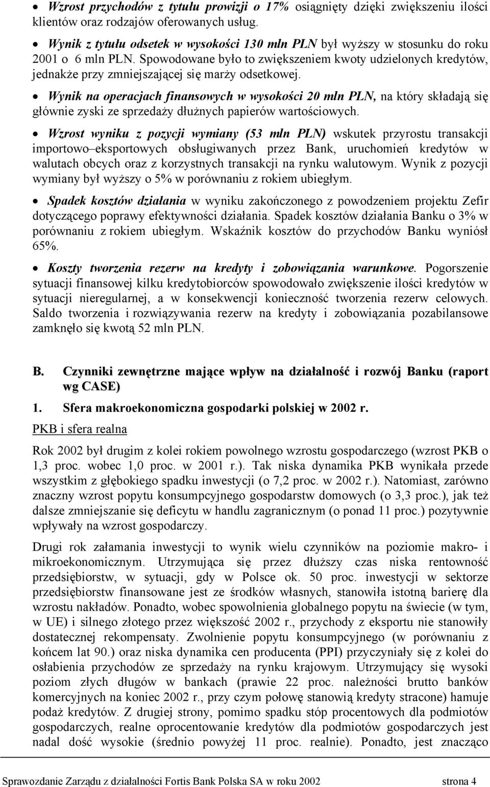 Spowodowane było to zwiększeniem kwoty udzielonych kredytów, jednakże przy zmniejszającej się marży odsetkowej.