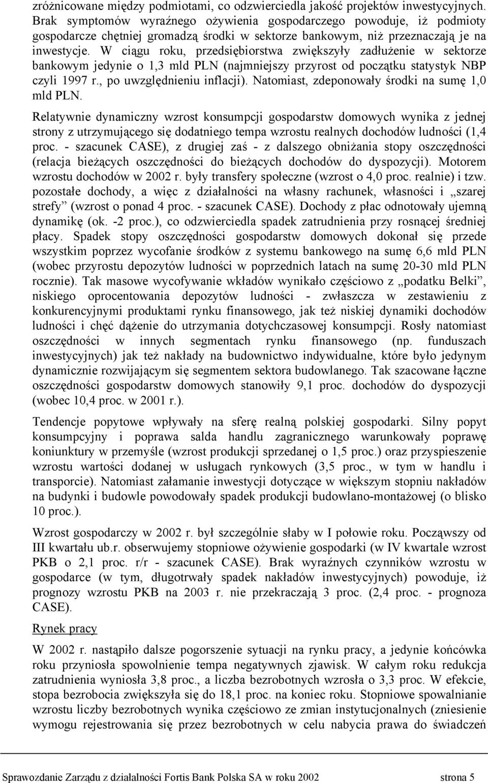 W ciągu roku, przedsiębiorstwa zwiększyły zadłużenie w sektorze bankowym jedynie o 1,3 mld PLN (najmniejszy przyrost od początku statystyk NBP czyli 1997 r., po uwzględnieniu inflacji).