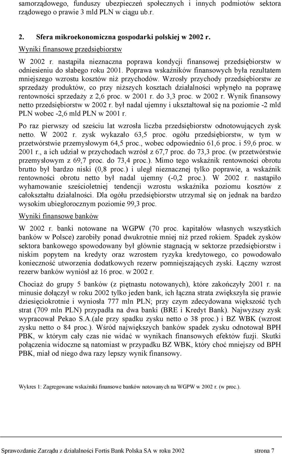 Poprawa wskaźników finansowych była rezultatem mniejszego wzrostu kosztów niż przychodów.