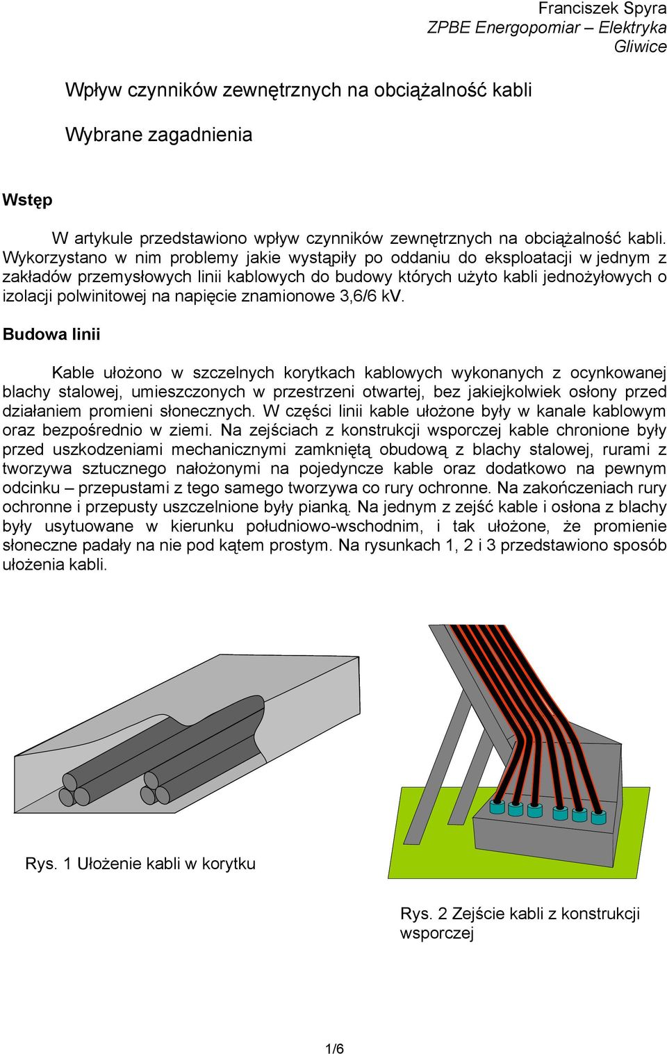 Wykorzystano w nim problemy jakie wystąpiły po oaniu o eksploatacji w jenym z zakłaów przemysłowych linii kablowych o buowy których użyto kabli jenożyłowych o izolacji polwinitowej na napięcie