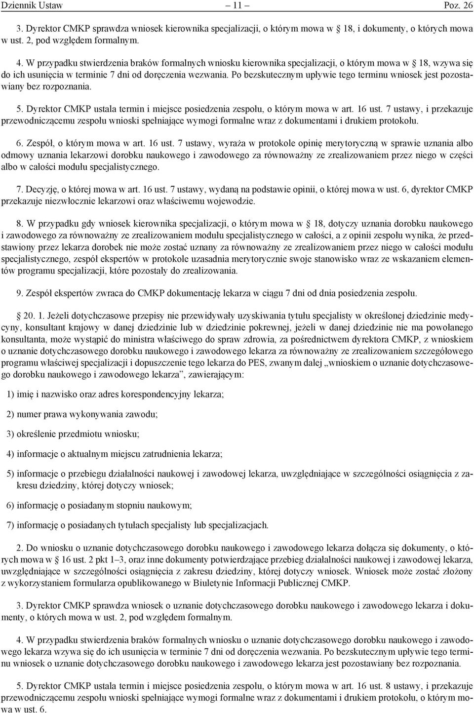 Po bezskutecznym upływie tego terminu wniosek jest pozostawiany bez rozpoznania. 5. Dyrektor CMKP ustala termin i miejsce posiedzenia zespołu, o którym mowa w art. 16 ust.