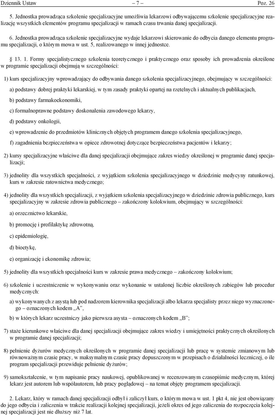 specjalizacji. 6. Jednostka prowadząca szkolenie specjalizacyjne wydaje lekarzowi skierowanie do odbycia danego elementu programu specjalizacji, o którym mowa w ust.