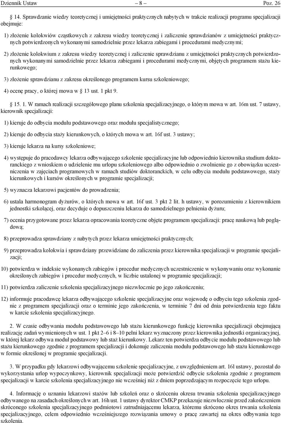 sprawdzianów z umiejętności praktycznych potwierdzonych wykonanymi samodzielnie przez lekarza zabiegami i procedurami medycznymi; 2) złożenie kolokwium z zakresu wiedzy teoretycznej i zaliczenie