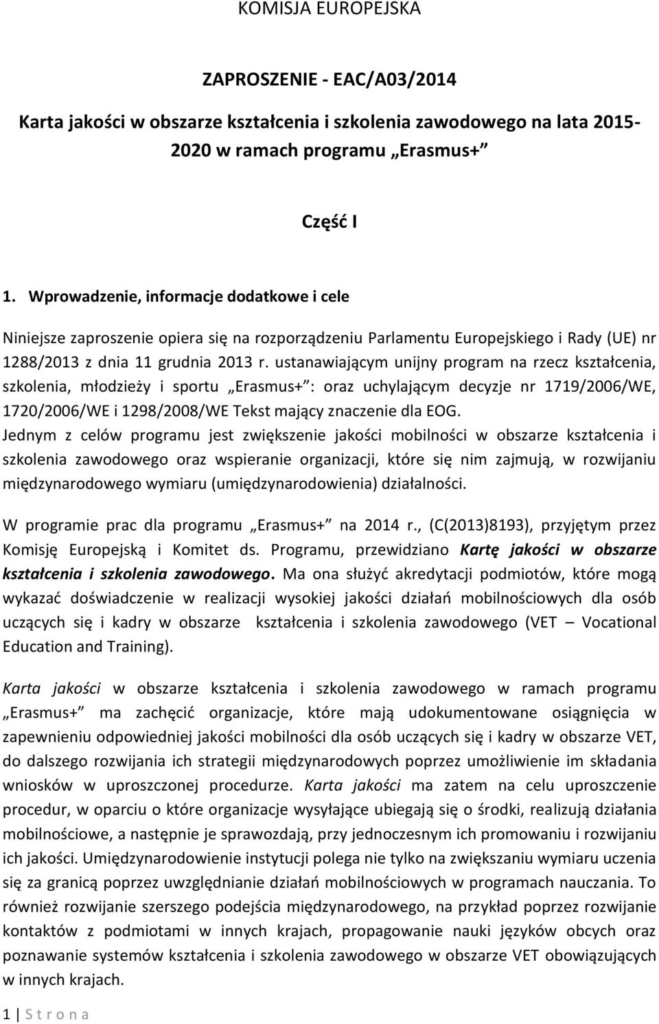 ustanawiającym unijny program na rzecz kształcenia, szkolenia, młodzieży i sportu Erasmus+ : oraz uchylającym decyzje nr 1719/2006/WE, 1720/2006/WE i 1298/2008/WE Tekst mający znaczenie dla EOG.