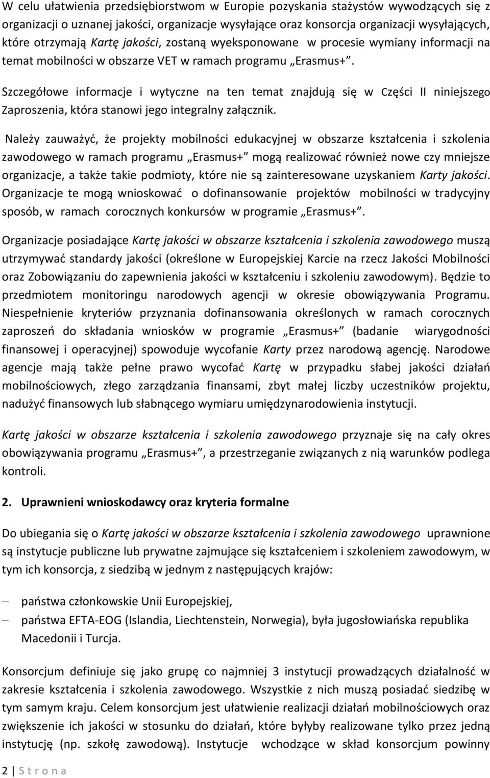 Szczegółowe informacje i wytyczne na ten temat znajdują się w Części II niniejszego Zaproszenia, która stanowi jego integralny załącznik.